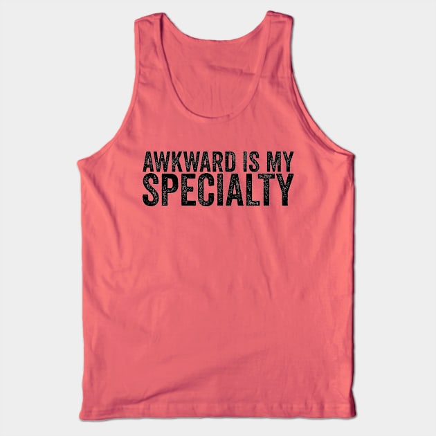 Awkward Is My Specialty Awkward Humor Funny Quote Tank Top by ballhard